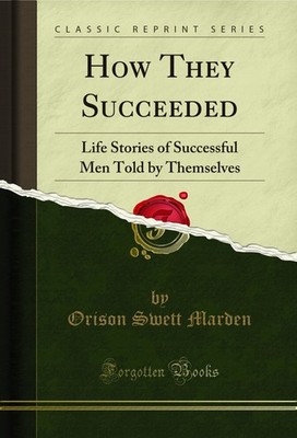 How They Succeeded: Life Stories of Successful Men Told by Themselves