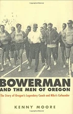 Bowerman and the Men of Oregon : The Story of Oregon's Legendary