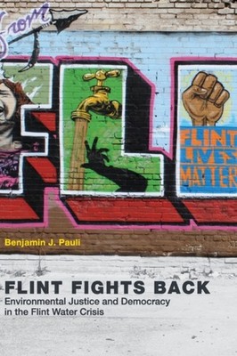 Flint Fights Back : Environmental Justice and Democracy in the Fl
