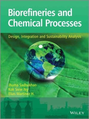 Biorefineries and Chemical Processes : Design, Integration and Sustainability...