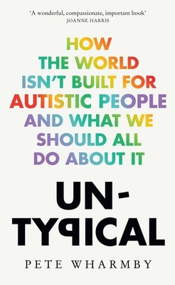Untypical: How the World Isn't Built for Autistic People and What We Should All