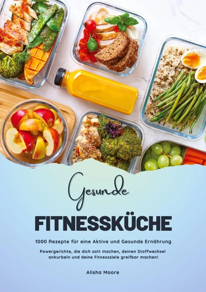 Gesunde FitnessküChe: 1000 Rezepte FüR Eine Aktive Und Gesunde ErnäHrung...-image