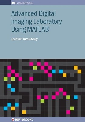 Advanced Digital Imaging Laboratory Using MATLAB by Leonid P... - 9780750310512