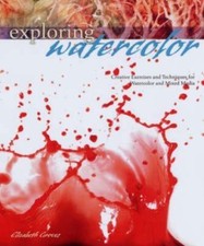 Exploring Watercolor: Creative Exercises and Techniques for Watercolor and...