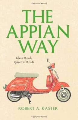 The Appian Way: Ghost Road, Queen of Roads (Cul, Kaster Hardcover+=