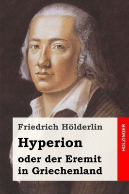 HYPERION ODER DER EREMIT IN GRIECHENLAND (GERMAN EDITION) By Friedrich Holderlin
