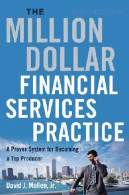 The Million-Dollar Financial Services Practice: A Proven System for Becom - GOOD