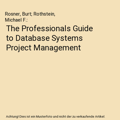 The Professionals Guide to Database Systems Project Management, Rosner, Burt; Ro
