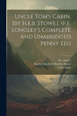 Harriet Elizabeth Be - Uncle 's Cabin. by H.e.b. Stowe.. f.e. Longl - X555z