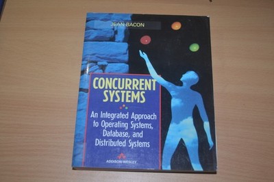 Concurrent Systems: An Integrated Approach to Operating Systems, Database
