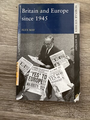 Britain and Europe since 1945 Alex May Seminar Studies European History PB 