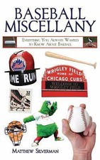 Baseball Miscellany: Everything You Always Wanted to Know about Baseball