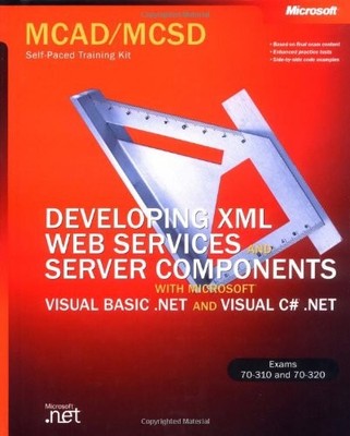 MCAD/MCSD Self-Paced Training Kit: Developing XML Web Services and Server Compon