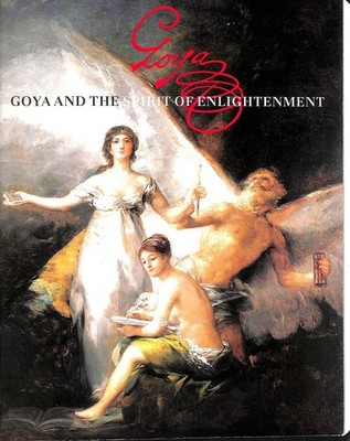 Goya and the Spirit of Enlightenment. Jupe, Margaret, Eleanor A. Sayre and Alfon