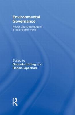 Environmental Governance : Power and Knowledge in a Local-Global World, Hardc...