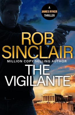 The Vigilante: The edge-of-your-set action thriller from Rob Sinclair by Rob Sin