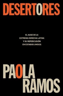 Paola Ramos Desertores: El auge de la extrema derecha latina y su  (Taschenbuch)