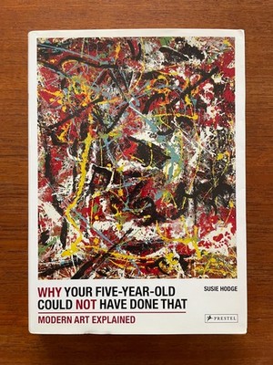 Why Your Five-Year-Old Could Not Have Done That: Modern Art Explained