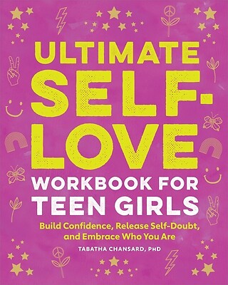 Ultimate Self-Love Workbook for Teen Girls: Build Confidence, Release Self-Doubt