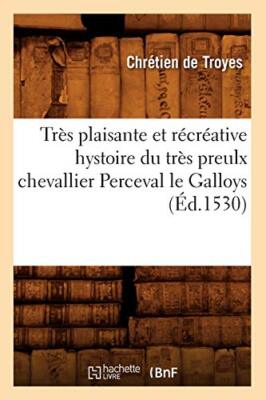 Tres plaisante et recreative hystoire du tres preulx chevallier Perceval le G-,