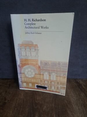 H. H. Richardson : Complete Architectural Works by Jeffrey Karl Ochsner PB 1984