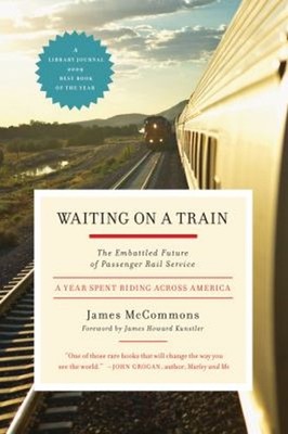 Waiting on a Train : The Embattled Future of Passenger Rail Servi