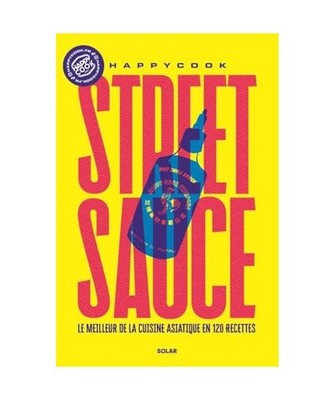 Street sauce: Le meilleur de la cuisine asiatique en 120 recettes, Happy Cook