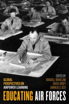 Educating Air Forces: Global Perspectives on Airpower Learning (Hardback)