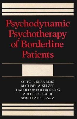 Psychodynamic Psychotherapy of Borderline Patients by Michael A. Selzer, Ann H.
