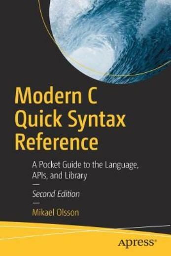 Modern C Quick Syntax Reference: A Pocket Guide to the Language, Apis ...