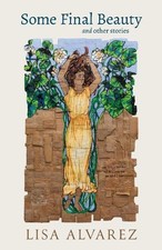 Lisa Alvarez Some Final Beauty and Other Stories (Paperback) (UK IMPORT)