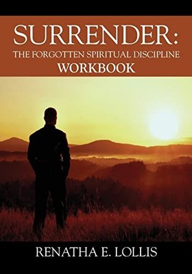 Surrender: The Forgotten Spiritual Discipline Workbook - paperback Lollis, R...