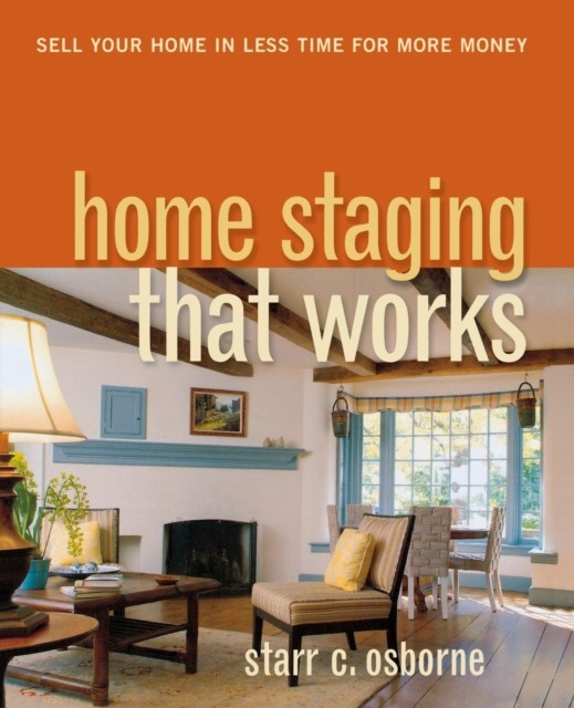 Home Staging That Works : Sell Your Home In Less Time For More Money Starr C. Osborne - Image 2