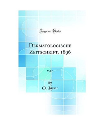 Dermatologische Zeitschrift, 1896, Vol. 3 [Classic Reprint], O. Lassar