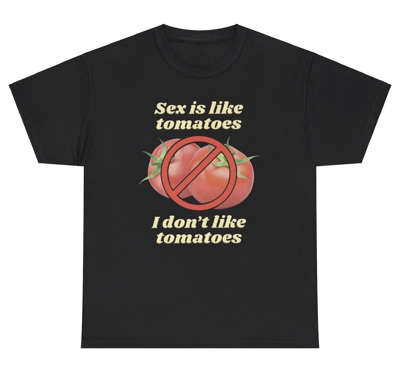 Sex Is Like Tomatoes I Don’t Like T Shirt Funny Ironic Inappropriate Humor Tee