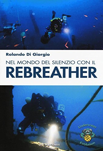 9788866490623 Nel mondo del silenzio con il rebreather - Rolando Di Giorgio