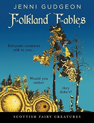 Folkland Fables: Scottish Fairy Creatures,Jenni Gudgeon