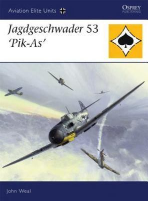 Jagdgeschwader 53 'Pik-As' (Aviation Elite Units, 25), Weal, John, 9781846032042