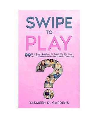 Swipe to Play: 99 First Date Questions to Break the Ice, Court with Confidence a