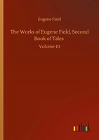 Eugene Field | The Works Of Eugene Field, Second Book Of Tales | Taschenbuch
