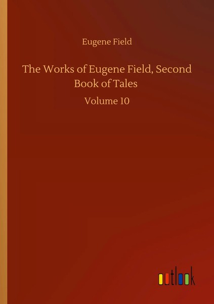 Eugene Field | The Works Of Eugene Field, Second Book Of Tales | Taschenbuch-image