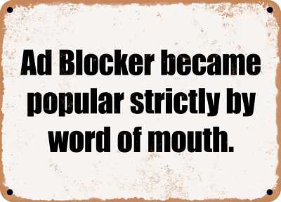 METAL SIGN - Ad Blocker became popular strictly by word of mouth.
