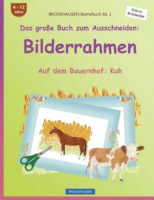 Brockhausen Bastelbuch Bd  1 - Das Gro?E Buch Zum Ausschneiden: Bilderrahme...