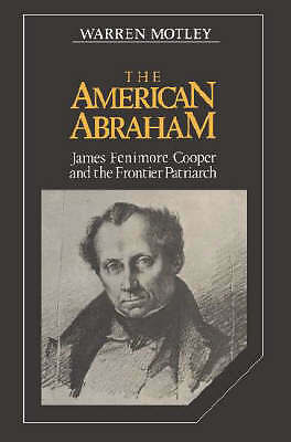 The American Abraham James Fenimore Cooper and the Frontier Patriarch Motley