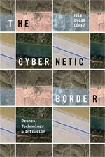 The Cybernetic Border: Drones, Technology, and Intrusion (Paperback or Softback)
