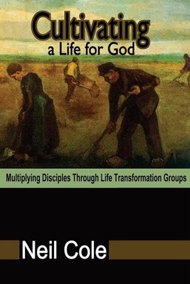 Cultivating A Life For God: Multiplying Disciples Through Life Transformation Gr