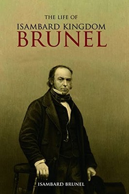 The Life of Isambard Kingdom Brunel, Civi by Brunel, Isambard Kingdom 1845880315
