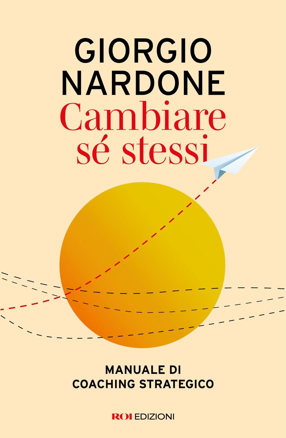Libri Giorgio Nardone - Cambiare Se Stessi. Manuale Di Coaching Strategico