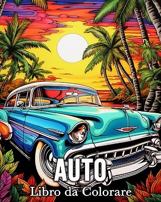 Auto Libro da Colorare: 50 Bellissime Immagini per Alleviare lo Stress e Rilassa