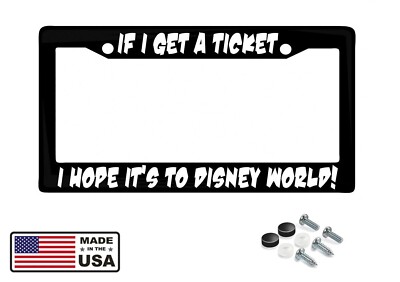 Cute Funny Metal License Plate Frame If I Get Ticket I Hope Its to Disney World